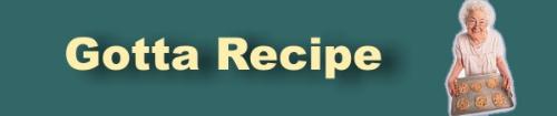 Gotta Have Recipes to Create New Taste Sensations and Enjoy the Praise and Compliments of Others!
